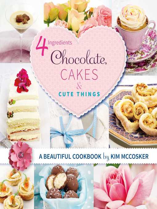Title details for 4 Ingredients Chocolate, Cakes, and Cute Things by Kim McCosker - Wait list